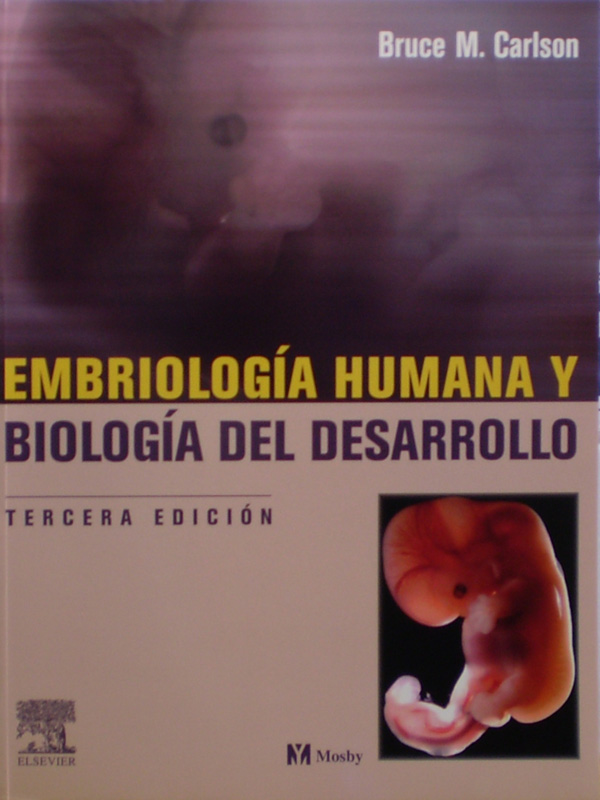 Libro: Embriologia Humana y Biologia del Desarrollo 3a. Edicion Autor: Bruce M. Carlson