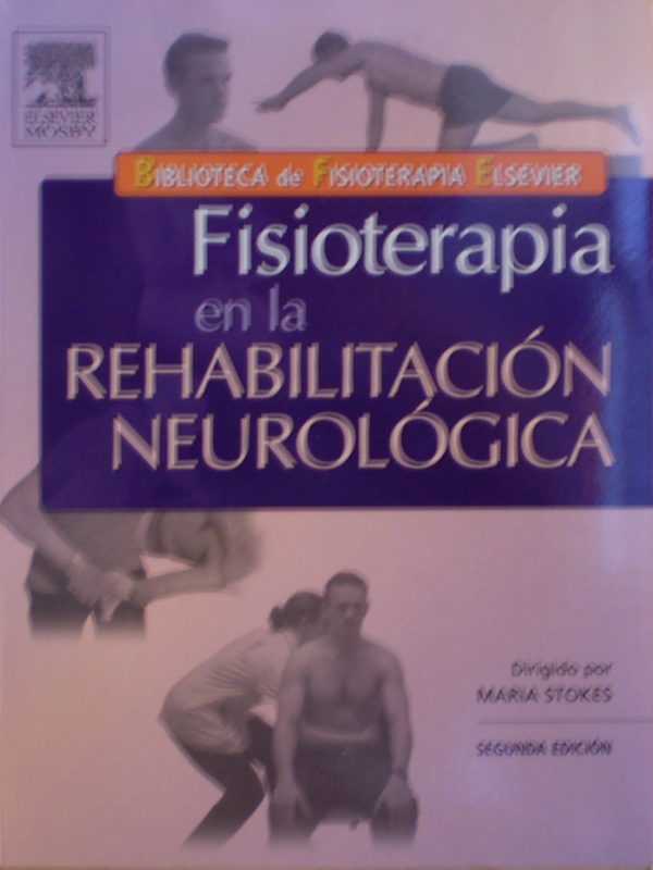 Libro: Fisioterapia en la Rehabilitacion Neurologica 2a. Edicion Autor: Maria Stokes