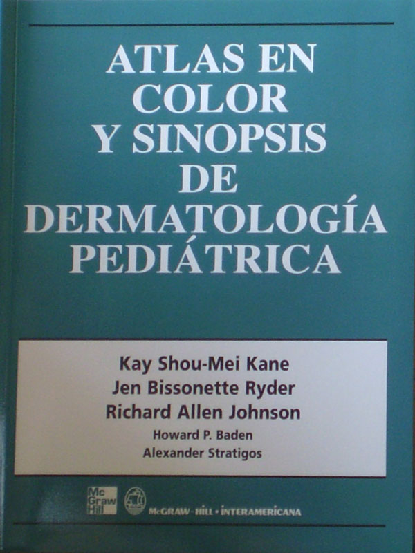 Libro: Atlas en Color y Sinopsis de Dermatologia Pediatrica Autor: Kane