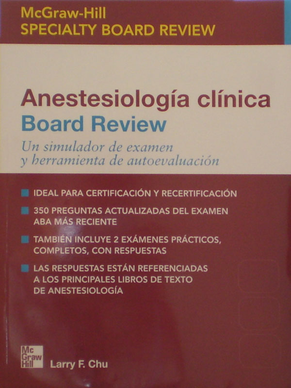 Libro: Anestesiologia Clinica Board Review Autor: Larry F. Chu