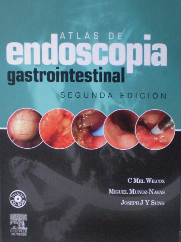 Libro: Atlas de Endoscopia Gastrointestinal Clinica + CD-ROM 2a. Edicion Autor: Wilcox, M.; Mu±oz-Navas; Sung, J.J.