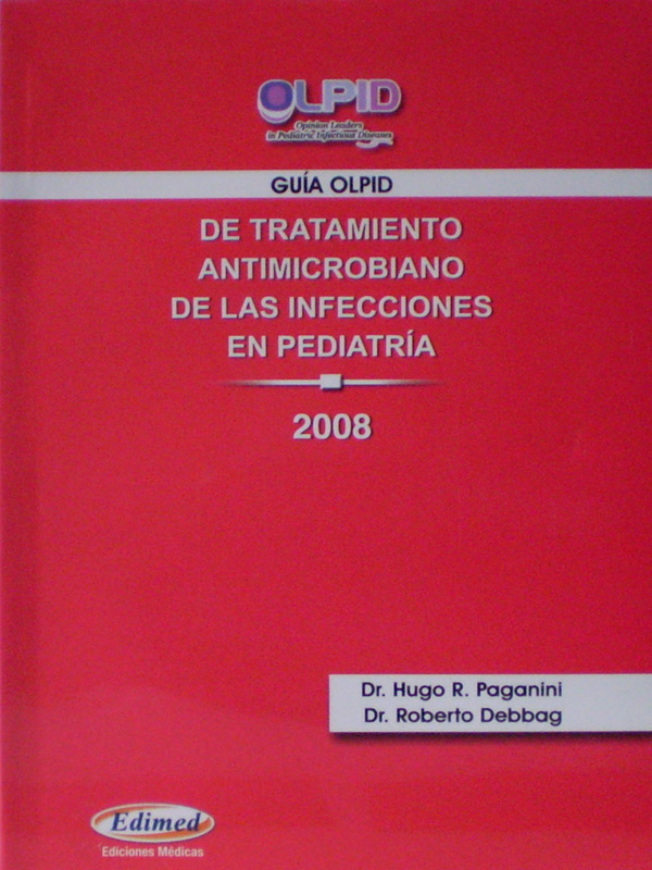 Libro: Guia OLPID de Tratamiento Antimicrobiano de las Infecciones en Pediatria Autor: Hugo R. Paganini