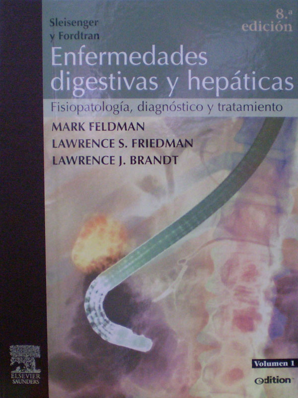 Libro: Sleisenger y Fordtran - Enfermedades Digestivas y Hepaticas, Fisiopatologia, Diagnostico y Tratamiento. 8a. Edicion. 2 Vols. Autor: Mark Feldman, Lawrence S. Friedman, Lawrence J. Brandt