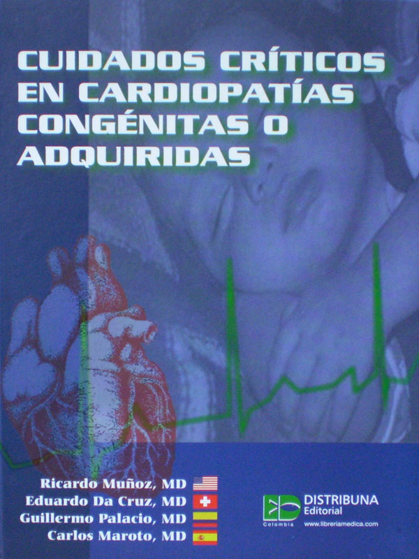 Libro: Cuidados Criticos en Cardiopatias Congenitas o Adquiridas Autor: Ricardo Muñoz, Eduardo Da Cruz, Guillermo Palacio, Carlos Maroto