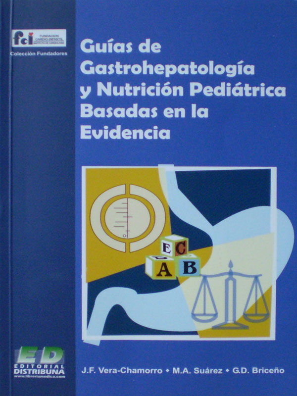 Libro: Guias de Gastrohepatologia y Nutricion Pediatrica Basadas en la Evidencia Autor: J. F. Vera-Chamorro, M. A. Suarez, G. D. Briceño