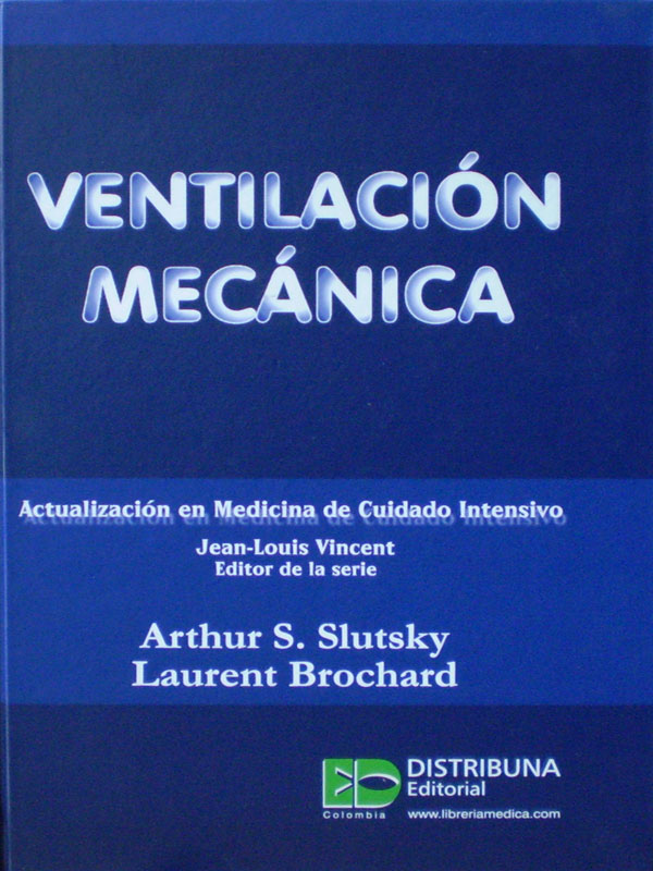 Libro: Ventilacion Mecanica, Actualizacion en Medicina de Cuidado Intensivo Autor: Jean-Louis Vincent, Arthur S. Slutsky, Laurent Brochard