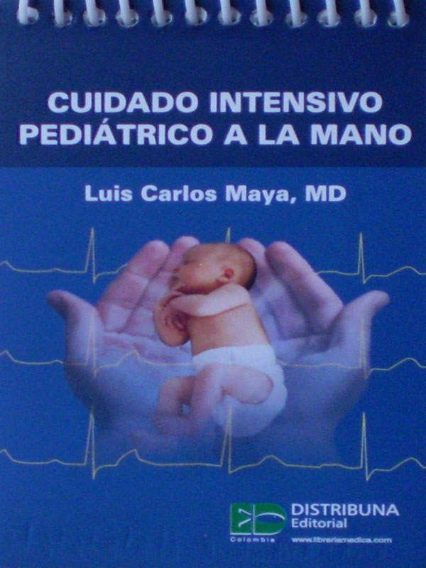 Libro: Cuidado Intensivo Pediatrico a la Mano Autor: Luis Carlos Maya