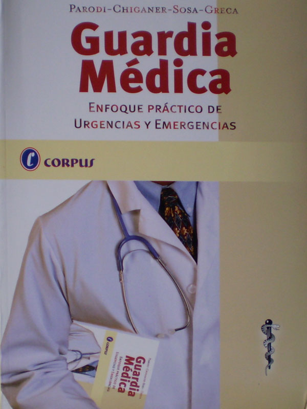 Libro: Guardia Medica, Enfoque Practico de Urgencias y Emergencias Autor: Parodi, Chiganer, Sosa, Greca