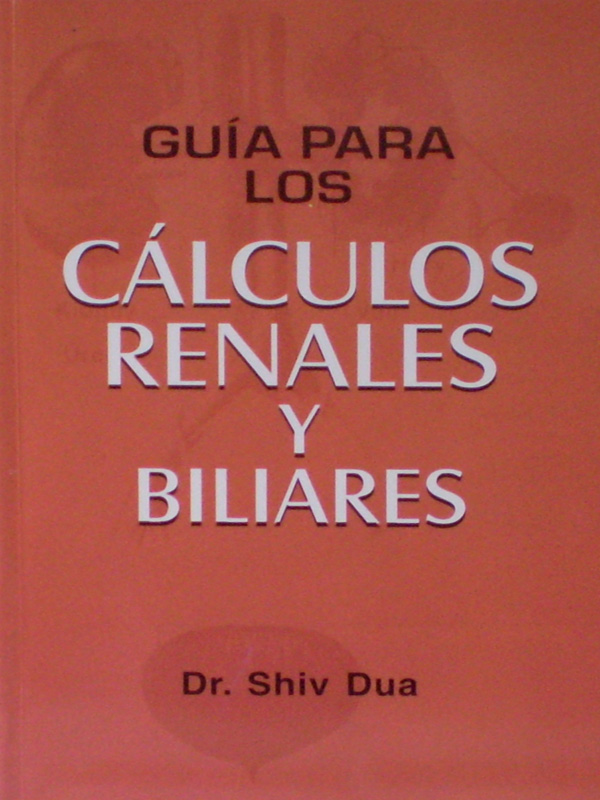 Libro: Guia para los Calculos Renales y Biliares Autor: Shiv Dua