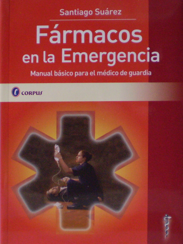 Libro: Farmacos en la Emergencia, Manual Basico para el Medico de Guardia Autor: Santiago Suarez