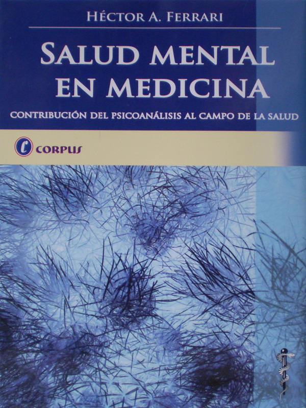 Libro: Salud Mental en Medicina, Contribucion del Psicoanalisis al Campo de la Salud Autor: Hector A. Ferrari