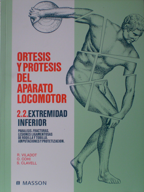 Libro: Ortesis y Protesis del Aparato Locomotor, Extemidad Inferior, Paralisis, Fracturas, Lesiones Ligamentosas de Rodilla y Tobillo, Amputaciones y Protetizacion Autor: R. Viladot, O. Cohi, S. Clavell