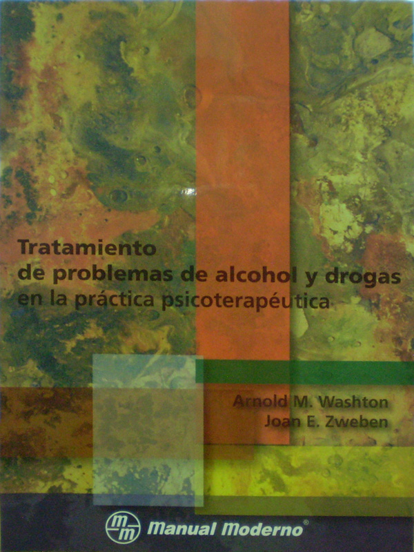Libro: Tratamiento de Problemas de Alcohol y Drogas en la Practica Psicoterapeutica Autor: Arnold M. Washton