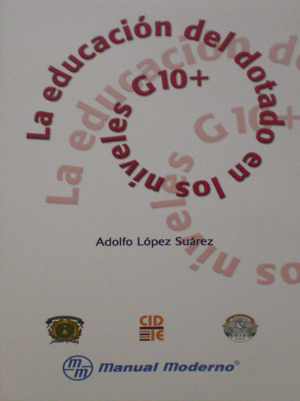 Libro: La Educacion del Dotado en los Niveles G10+ Autor: Adolfo Lopez Suarez