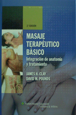 Masaje Terapeutico Basico. Integracion de Anatomia y Tratamiento 2a. Ed.