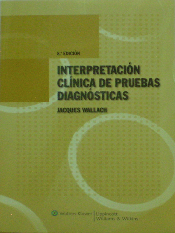 Libro: Interpretacion Clinica de Pruebas Diagnosticas 8a. Ed.  Autor: Jacques Wallach