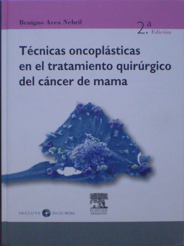 Libro: Tecnicas Oncoplasticas en el Tratamiento Quirurgico del Cancer de Mama 2a. Ed. + DVD Autor: Benigno Acea Nebril