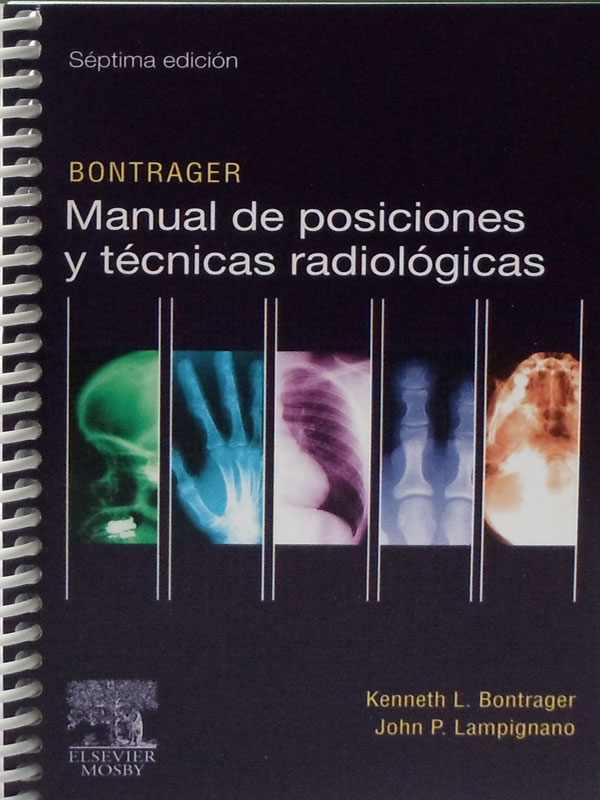 Libro: Manual de Posiciones y Tecnicas Radiologicas, 7a. Edicion Autor: Kenneth L. Bontrager, John P. Lampignano