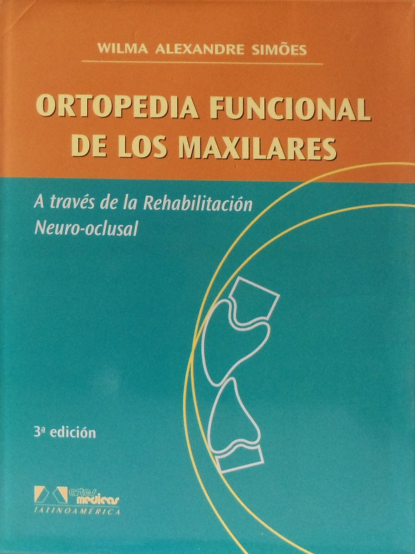 Libro: Ortopedia Funcional de los Maxilares, 3a. Edicion Autor: Wilma Alexandre Simoes