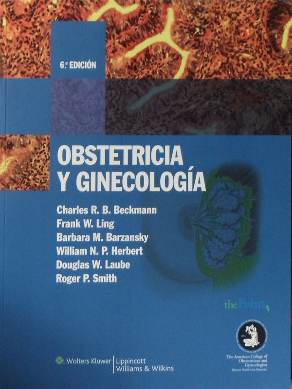 Libro: Obstetricia y Ginecologia, 6a. Edicion Autor: Charles R. B. Beckmann, Frank W. Ling, Barbara M. Berzansky