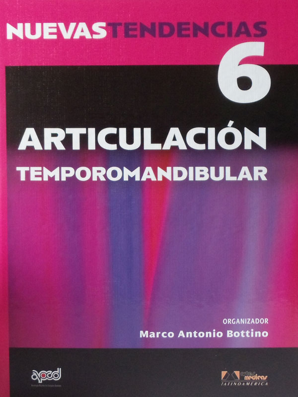 Libro: Nuevas Tendencias #6, Articulacion Temporomandibular Autor: Marco Antonio Bottino