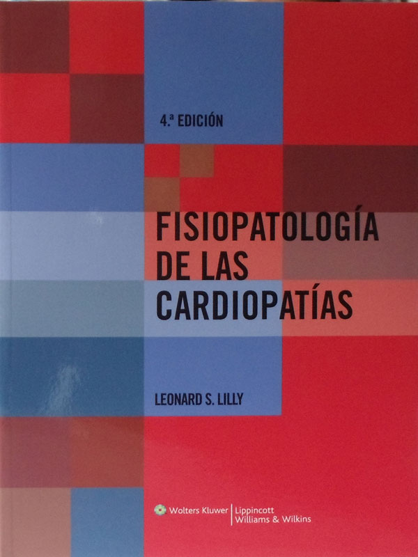 Libro: Fisiopatologia de las Cardipatias, 4a. Edicion Autor: Lonard S. Lilly