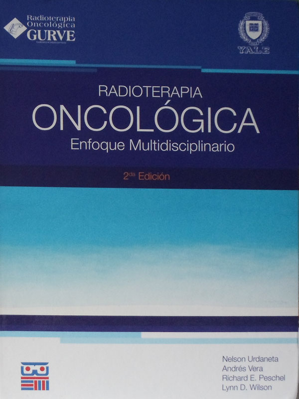 Libro: Radioterapia Oncologica, Enfoque Multidisciplinario, 2a. Edicion Autor: Nelson Urdaneta, Andres Vera, Richard E. Peschel, Lynn D. Wilson