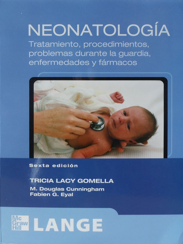 Libro: Lange, Neonatologia, Tratamiento, Procedimientos, Problemas durante la Guardia, Enfermedades y Farmacos, 6a. Edicion Autor: Tricia Lacy Gomella, M. Douglas Cunningham, Fabien G. Eyal