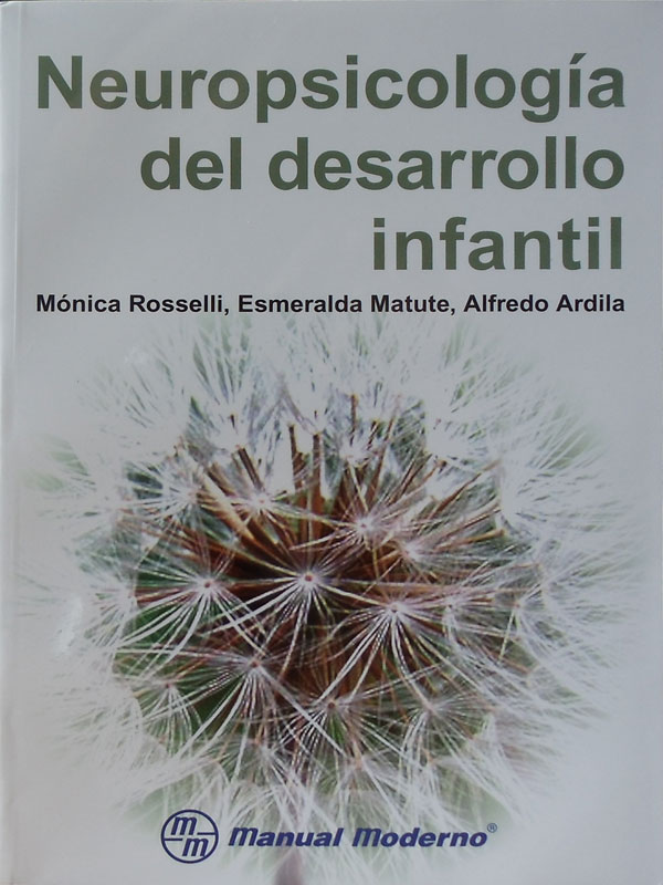 Libro: Neuropsicologia del Desarrollo Infantil Autor: Monica Rossell, Esmeralda Matute, Alfredo Ardilla