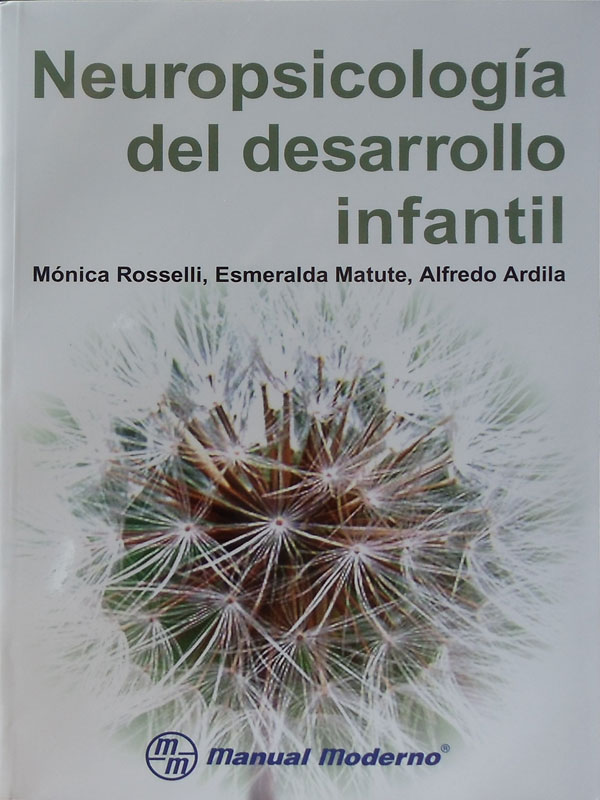 Libro: Neuropsicologia del Desarrollo Infantil Autor: Monica Rossell, Esmeralda Matute, Alfredo Ardilla