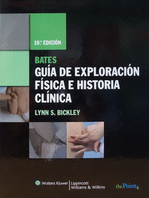 Libro: Bates, Guia de Exploracion Fisica e Historia Clinica, 10a. Edicion Autor: Lynn S. Bickley