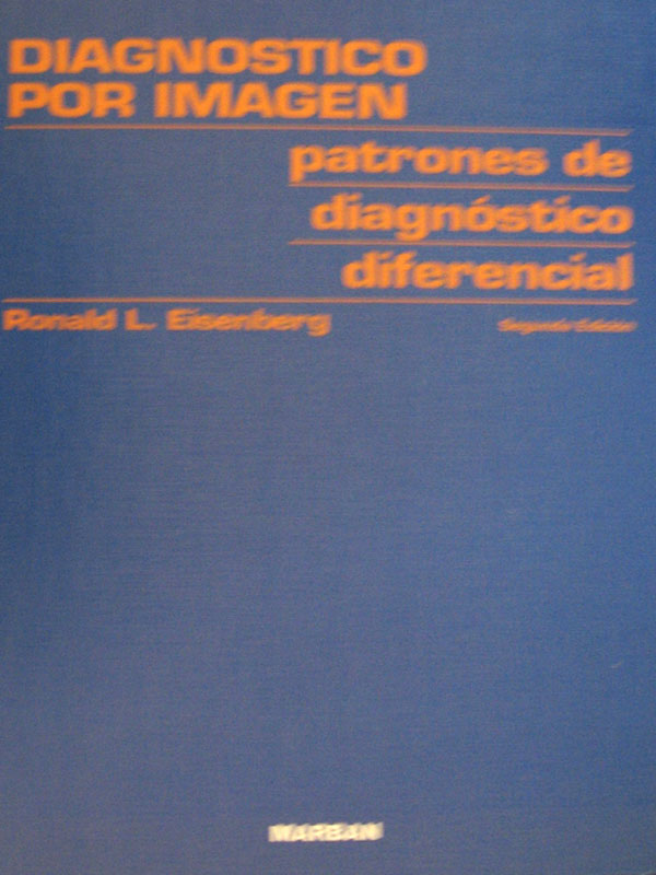 Libro: Diagnostico por Imagen. Patrones de Diagnostico Diferencial Autor: Eisenberg