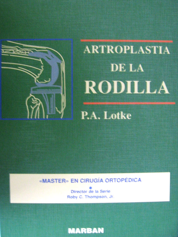 Libro: Artroplastia de la Rodilla Master en Cirugia Ortopedica Autor: P.A. Lotke