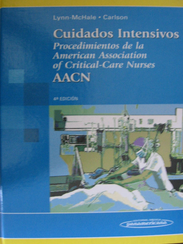 Libro: Cuidados Intensivos en Enfermeria, 4a. Edicion Autor: AACN, Lynn, McHale, Carlson