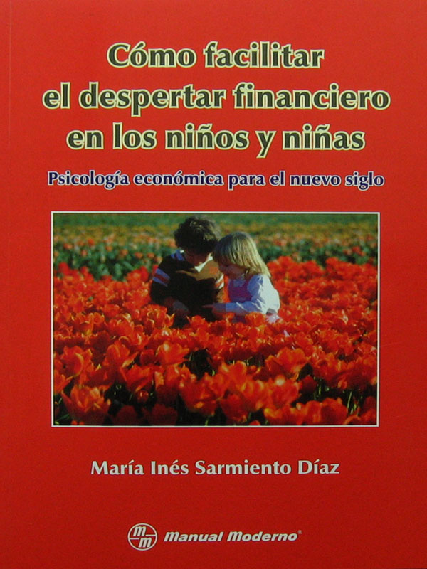 Libro: Como Facilitar el Despertar Financiero en los Niños y Niñas Autor: Maria Ines Sarmiento Diaz