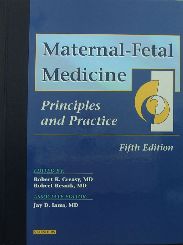 Libro: Maternal-Fetal Medicine Principles and Practice, 5th. Edition. Autor: Robert K. Creasy, Robert Resnik, Jay D. Iams