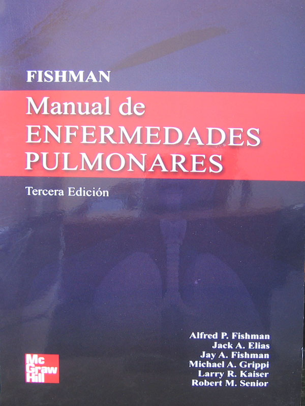 Libro: Manual de Enfermedades Pulmonares, 3a. Edicion. Autor: Alfred P. Fishman, Jack A. Elias, Jay A. Fishman, Michael A, Grippi, Larry R. Kaiser, Robert M. Senior