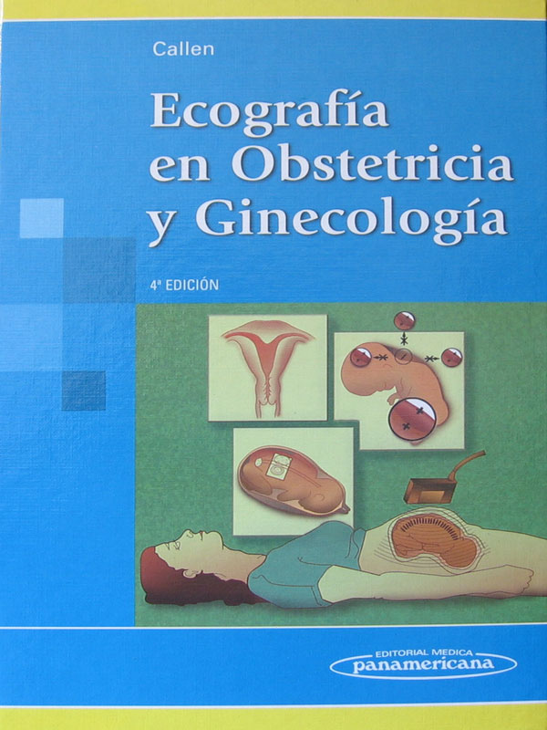 Libro: Ecografia en Obstetricia y Ginecologia, 4a. Edicion. Autor: Callen