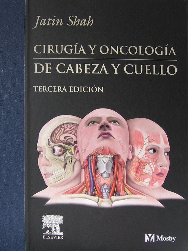 Libro: Cirugia y Oncologia de Cabeza y Cuello 3ra. Edicion Autor: Jatin Shah