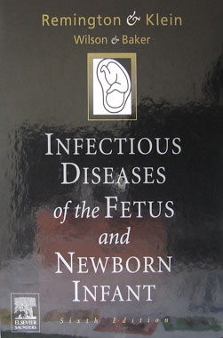 Infectious Diseases of the Fetus and the Newborn Infant. 6th. Edition