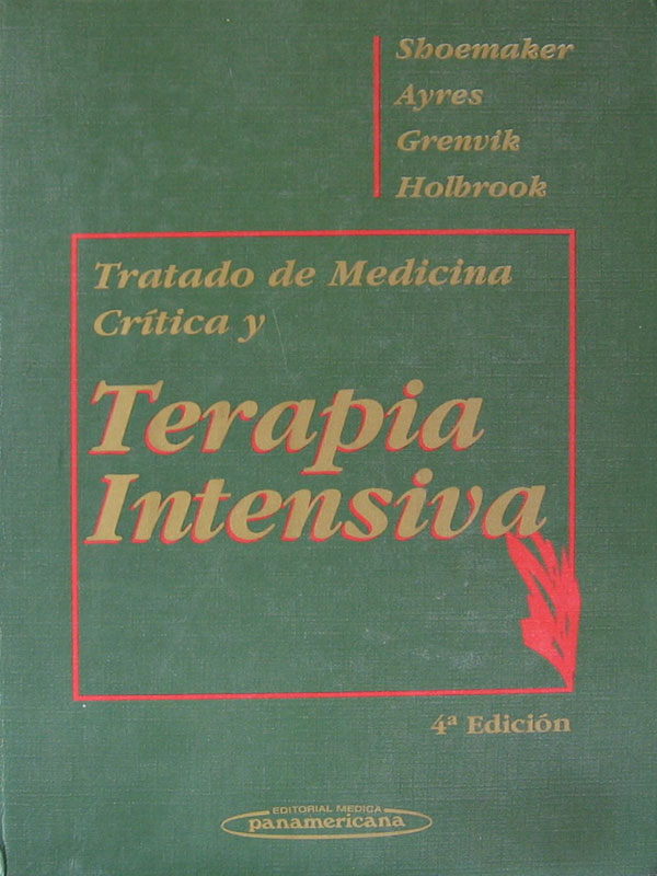 Libro: Tratado de Medicina Critica y Terapia Intensiva, 4a. Edicion. Autor: Shoemaker, Ayres, Granvik, Holbrook