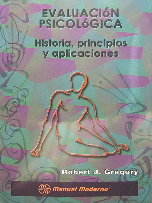 Libro: Evaluacion Psicologica, Historia, Principios y Aplicaciones Autor: Robert J. Gregory