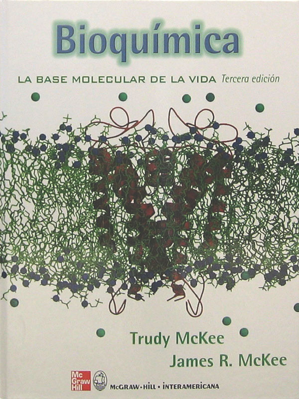 Libro: Bioquimica, La Base Molecular De La Vida, 3a. Edicion. Autor: Trudy McKee, James R. McKee