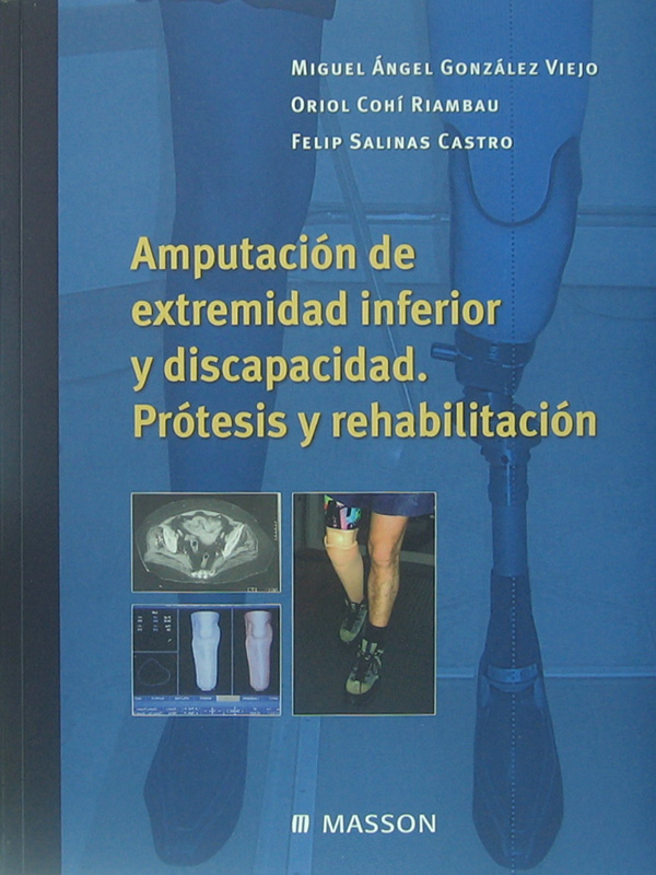 Libro: Amputacion de Extremidad Inferior y Discapacidad. Protesis y Rehabilitacion. Autor: Miguel Angel Gonzales Viejo, Oriol Cohi Riambau, Felip Salinas Castro