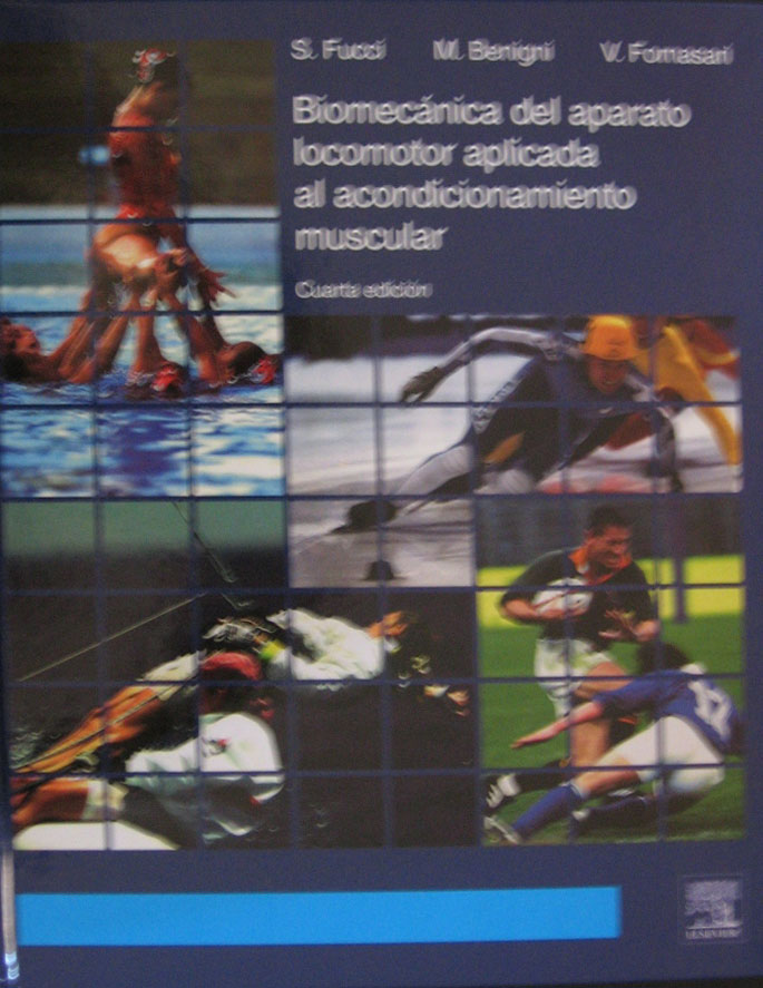 Libro: Biomecanica del Aparato Locomotor Aplicada al Acondicionamiento Muscular. 4a. Edicion Autor: S. Fucci, M. Benigni, V. Fornasari