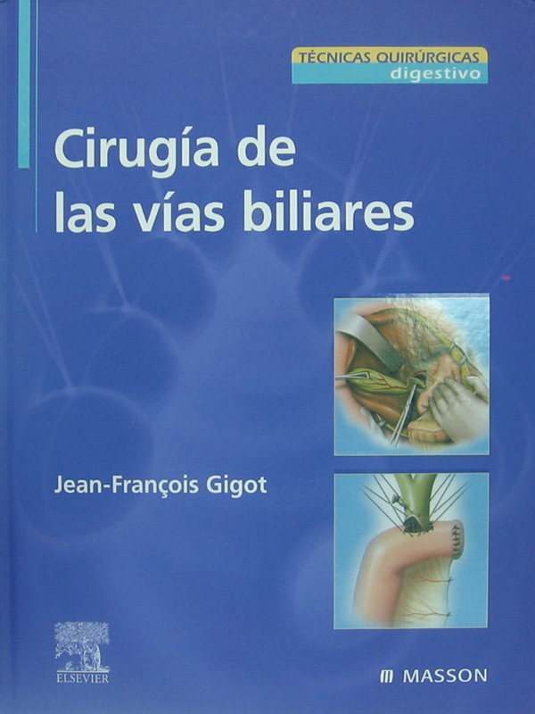 Libro: Cirugia de las Vias Biliares Autor: Jean-Francois Gigot