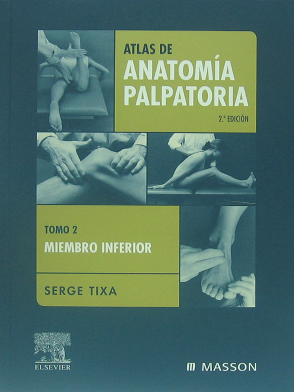 Libro: Atlas de Anatomia Palpatoria - Tomo 2, Miembro Inferior, 2a. Edicion Autor: Serge Tixa