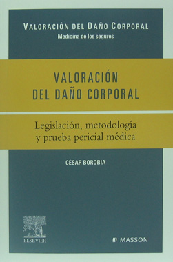 Valoracion del Daño Corporal, Legislacion, Metodologia y Prueba Pericial Medica