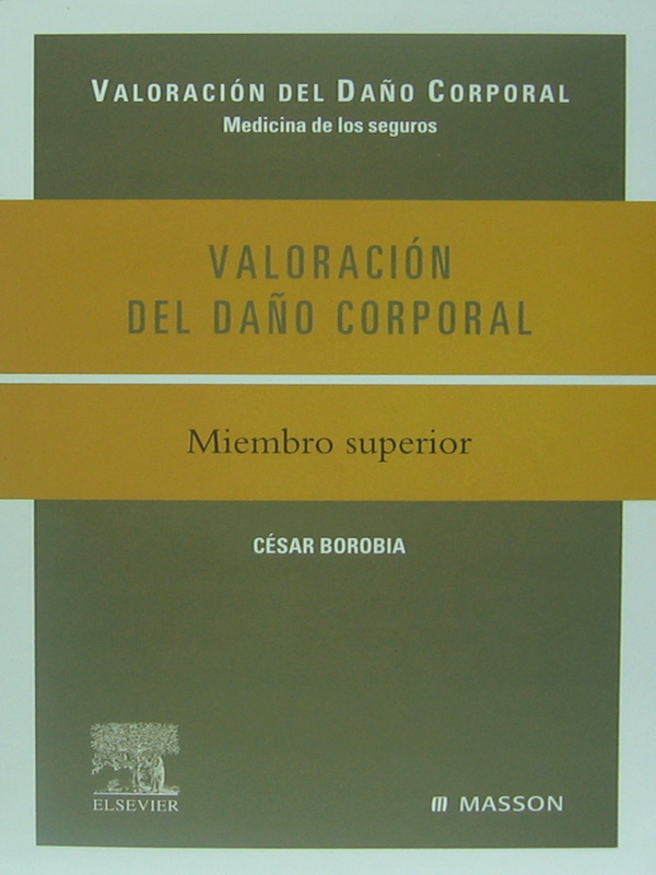 Libro: Valoracion del Daño Corporal, Miembro Superior Autor: Cesar Borobia