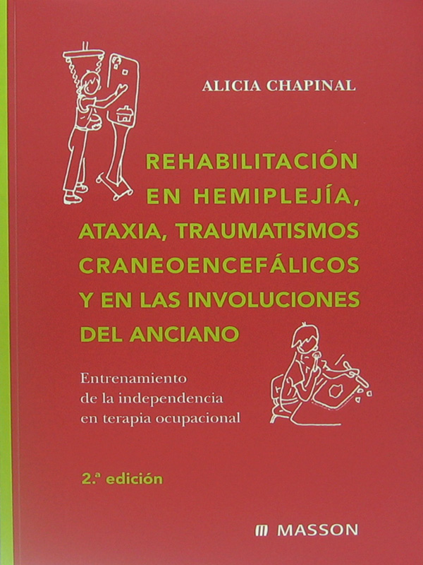 Libro: Rehabilitacion en Hemiplejia, Ataxia, Traumatismos Craneoencefalicos, 2a. Edicion Autor: Alicia Chapinal
